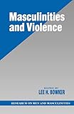 Masculinities and Violence (SAGE Series on Men and Masculinity)