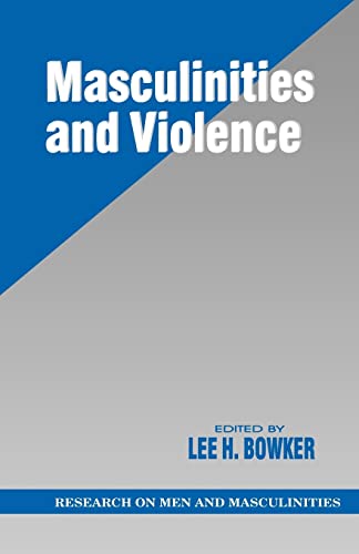 Masculinities and Violence (SAGE Series on Men and Masculinity)