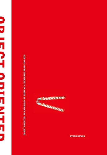 Télécharger Object Oriented: An Anthology of Supreme Accessories from 1994-2018 livre En ligne