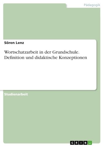 Wortschatzarbeit in der Grundschule. Definition und didaktische Konzeptionen (German Edition)
