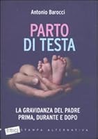 Parto di testa. La gravidanza del padre prima, durante e dopo 8862221495 Book Cover