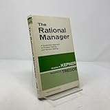 The Rational Manager: A Systematic Approach to Problem Solving and Decision-Making