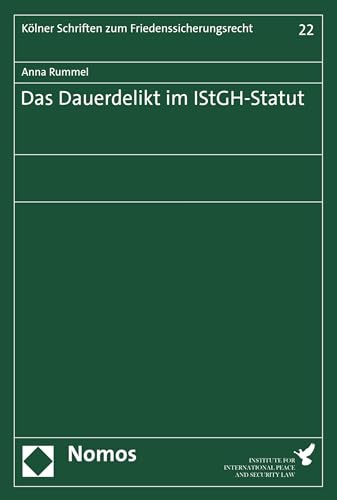 Das Dauerdelikt im IStGH-Statut (Kölner Schriften zum Friedenssicherungsrecht 22)