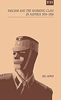 Fascism and the Working Class in Austria, 1918-1934: The Failure of Labour in the First Republic 0854965815 Book Cover
