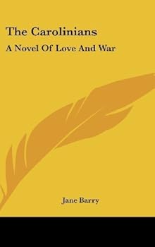 The Carolinians: A Novel Of Love And War by Barry, Jane published by Kessinger Publishing, LLC (2009) [Hardcover]