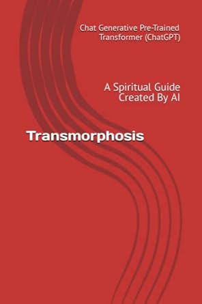 Transmorphosis: A Spiritual Guide Created By AI