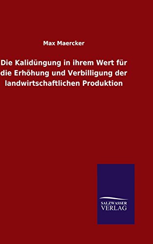Die Kalidüngung in ihrem Wert für die Erhöhung und Verbilligung der landwirtschaftlichen Produktion (German Edition)