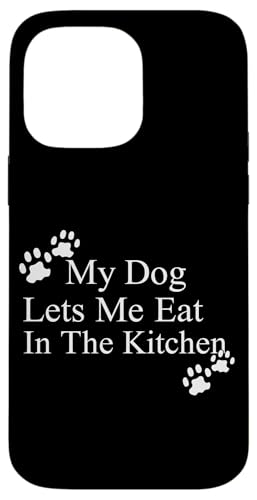 My Dog Lets Me Eat In The Kitchen ybg[A X}zP[X iPhone 14 Pro Max p