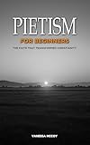 Pietism for Beginners: The Faith That Transformed Christianity (English Edition)