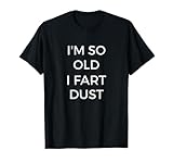 Photo Gallery i m so old i fart dust t-shirt divertente nonno shirt maglietta Photo Gallery i m so old i fart dust t-shirt divertente nonno shirt maglietta