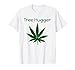 Tree Hugger 420 Weed Lover Pot cadeau pour amateur de mauvaises herbes T-Shirt