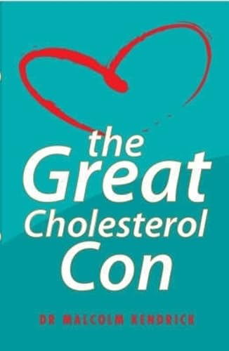 The Great Cholesterol Con: The Truth About What Really Causes