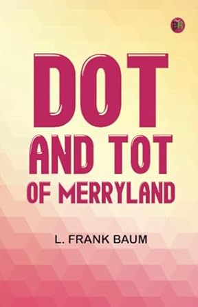 Dot and Tot of Merryland L. Frank Baum 9789361817434 Books Amazon.ca