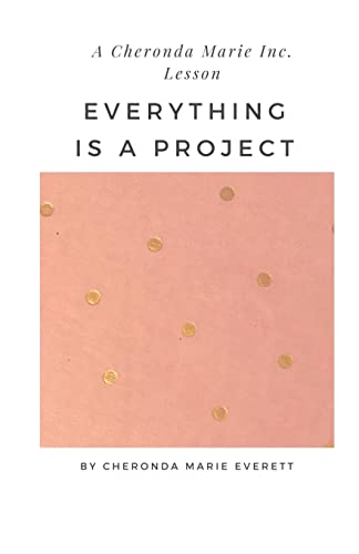 A Cheronda Marie Inc. Lesson: Everything is a Project