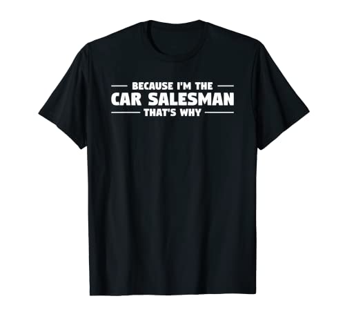 Porque soy el vendedor de autos por eso vendedor de automóviles Camiseta