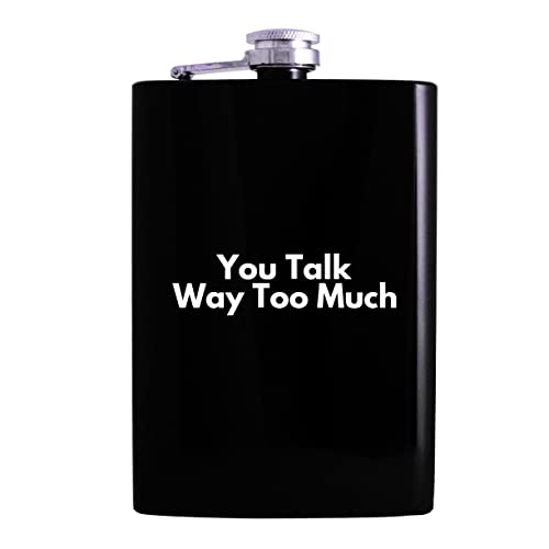 You Talk Way Too Much - 8Oz Hip Alcohol Drinking Flask, Black #TOP14