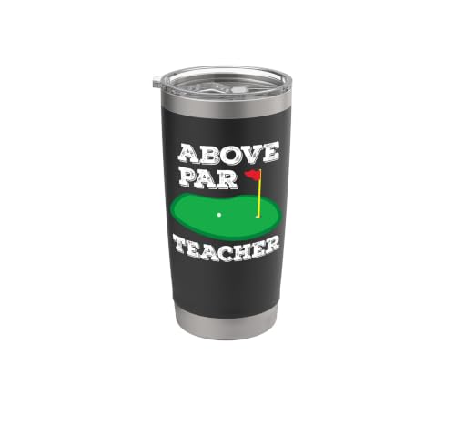Golf Pun Above Par Teacher School Golfing Gifts Men &Amp; Women Stainless Steel Insulated Tumbler