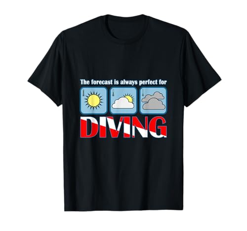 The Forecast Is Always Perfect For Diving Scuba Dive T-Shirt