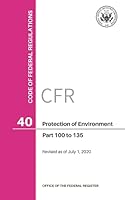 Code of Federal Regulations, Title 40, Protection of Environment, Pt. 100-135, Revised as of July 1, 2020 0160957818 Book Cover