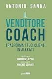 Il venditore coach: Trasforma i tuoi clienti in alleati