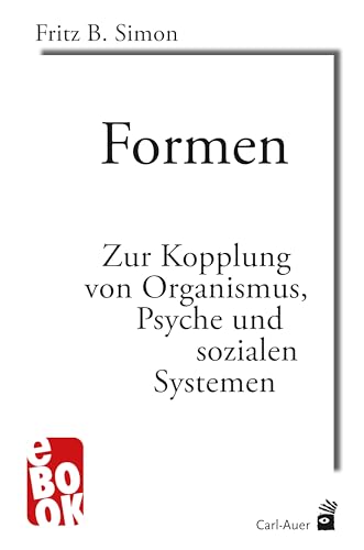 Formen: Zur Kopplung von Organismus, Psyche und sozialen Systemen (Systemische Horizonte)