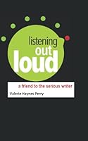 Listening Out Loud--A Friend to the Serious Writer 1483958876 Book Cover