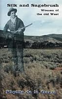 Silk and Sagebrush: Women of the Old West 1928767192 Book Cover