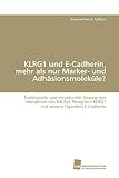 KLRG1 und E-Cadherin, mehr als nur Marker- und Adhäsionsmoleküle?: Funktionelle und strukturelle Analyse der Interaktion des NK-Zell-Rezeptors KLRG1 mit seinem Liganden E-Cadherin