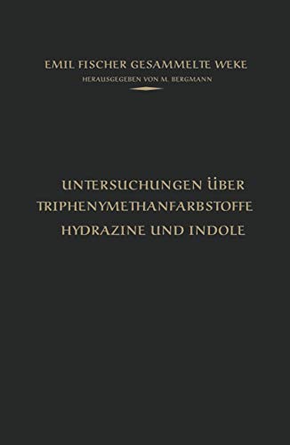 Untersuchungen über Triphenylmethanfarbstoffe Hydrazine und Indole (Emil Fischer Gesammelte Werke)