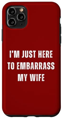 Funny Husband I'm Just Here To Embarrass My Wife ���[���A �X�}�z�P�[�X iPhone 11 Pro Max �p