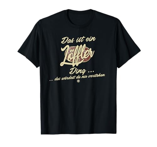 Das ist ein Löffler Ding - Lustiges Familie Löffler T-Shirt