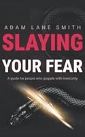Slaying Your Fear: A guide for people who grapple with insecurity 1099212413 Book Cover