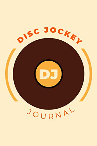 Disc Jockey DJ Journal: Deejay Logbook And Music Lovers Gift Book To Log Equipment Event Track Album...