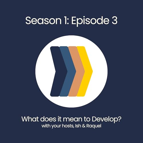 S1: E3 - What does it mean to Develop?
