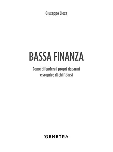 Bassa Finanza: Come Difendere I Propri Risparmi E Scoprire Di Chi Fidarsi - 4
