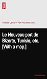  Le Nouveau port de Bizerte, Tunisie, etc. [With a map.]