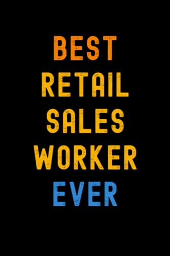 Best Retail Sales Worker Ever: Lined Journal Notebook, Cute Appreciation Notebook, Best Gift For Retail Sales Worker, 6x9 Inches With 120 Pages