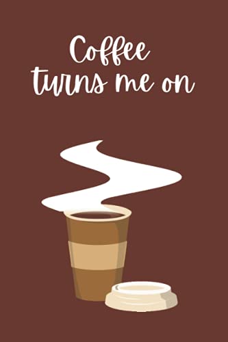 Coffee turns me on: Coffee Journal Logbook | Coffee Log Book | Coffee Lover Gift (Coffee & Doughnut Notebooks)