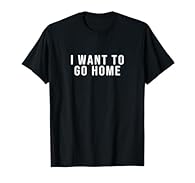 Introducing Funny Sarcastic Inspirational Quote, where humor meets style! Our collection of sarcastic sayings is designed to make you laugh out loud and turn heads wherever you go. Funny I Want To Go Home Lightweight, Classic fit, Double-needle sleev...