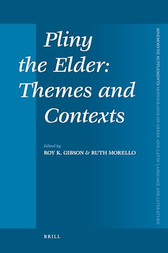 Pliny the Elder: Themes and Contexts (Mnemosyne, Supplements, 329)