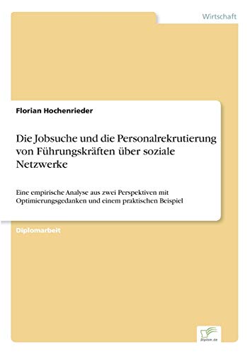 Die Jobsuche und die Personalrekrutierung von Führungskräften über soziale Netzwerke: Eine empirische Analyse aus zwei Perspektiven mit ... einem praktischen Beispiel (German Edition)
