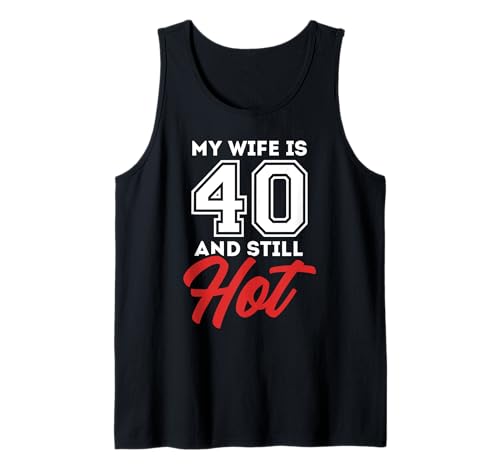 My Wife Is 40 And Still Hot Funny Joke Quote Saying Birthday Camiseta sin Mangas