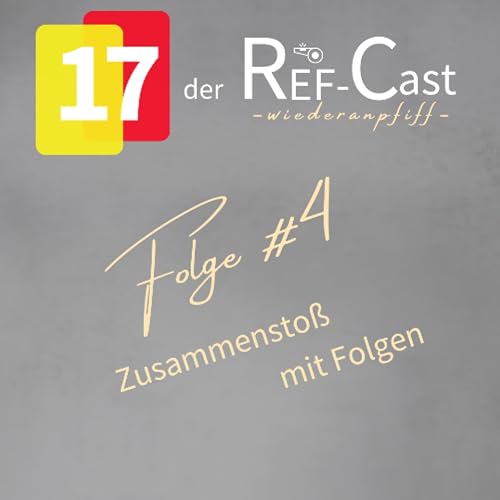 17 der Ref-Cast_Wiederanpfiif_#4 - Zusammensto&szlig; mit Folgen