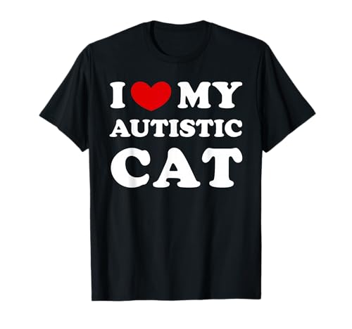 I Love My Autistic Cat, I Heart My Autistic Cat T-Shirt