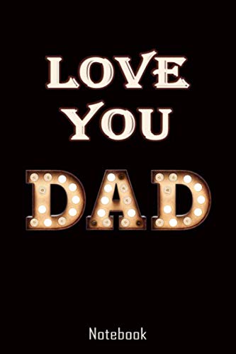 Love you Dad: Perfect Father's Day Gift. It can be used as a notebook, journal or composition book. Black cover lightbulb lettering.