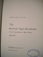 The American Negro revolution;: From nonviolence to black power, 1963-1967 / Benjamin Muse 0253101808 Book Cover