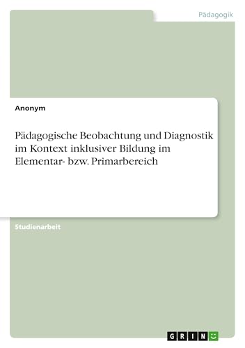 Pädagogische Beobachtung und Diagnostik im Kontext inklusiver Bildung im Elementar- bzw. Primarbereich