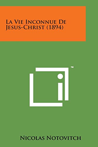 La Vie Inconnue de Jesus-Christ (1894) (French Edition)
