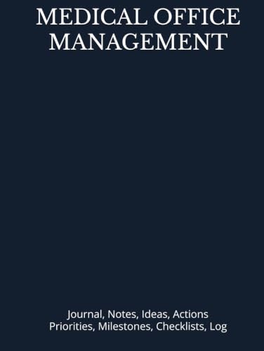MEDICAL OFFICE MANAGEMENT: Journal, Notes, Ideas, Actions, Priorities, Checklists, Log-Tool for Daily Goal Setting Tracker Planner | Time Management | Performance Reviews | Project Journal Office Book Gift for Meetings Productivity to do list notebook