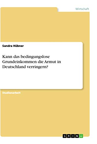 Kann das bedingungslose Grundeinkommen die Armut in Deutschland verringern? (German Edition)